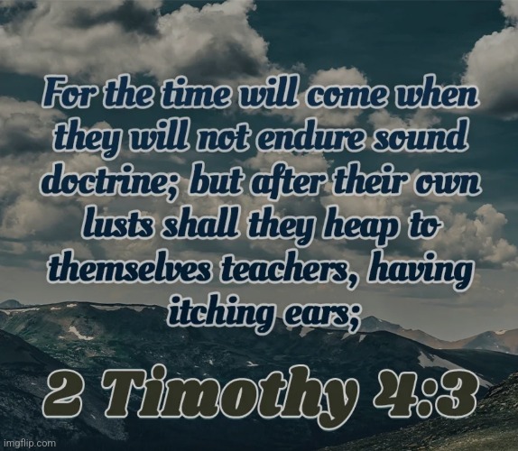 2 Timothy 4:3 | image tagged in 2 timothy 4 3 | made w/ Imgflip meme maker