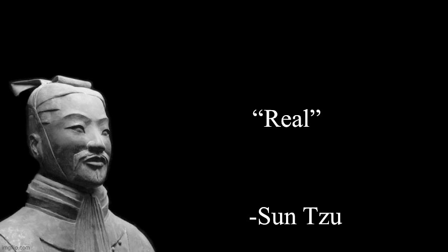 “Real” -Sun Tzu | image tagged in sun tzu | made w/ Imgflip meme maker