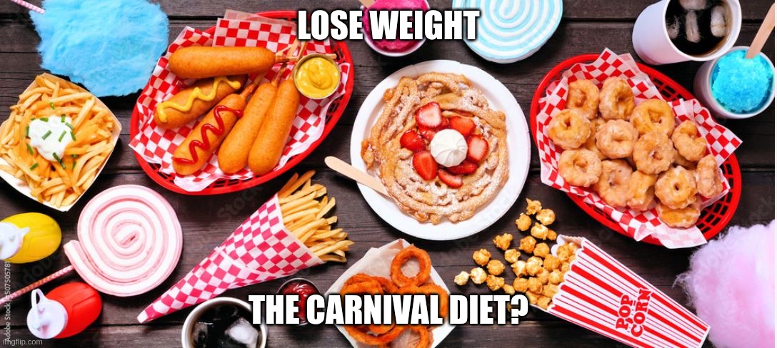 Carnival Diet | LOSE WEIGHT; THE CARNIVAL DIET? | image tagged in fried butter,carnival,diet | made w/ Imgflip meme maker