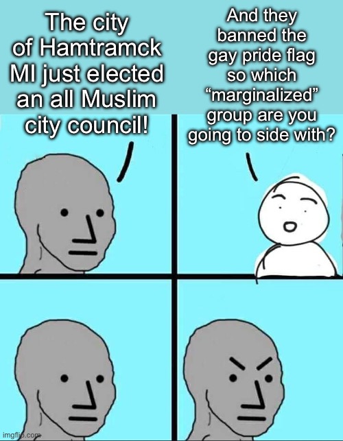 Ideology gymnastics | And they banned the gay pride flag so which “marginalized” group are you going to side with? The city of Hamtramck MI just elected an all Muslim city council! | image tagged in npc meme,gay pride,muslim | made w/ Imgflip meme maker