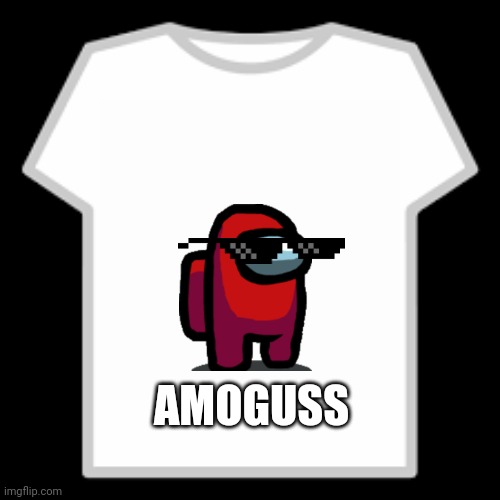 Roblox T-Shirt | AMOGUSS | image tagged in roblox t-shirt | made w/ Imgflip meme maker