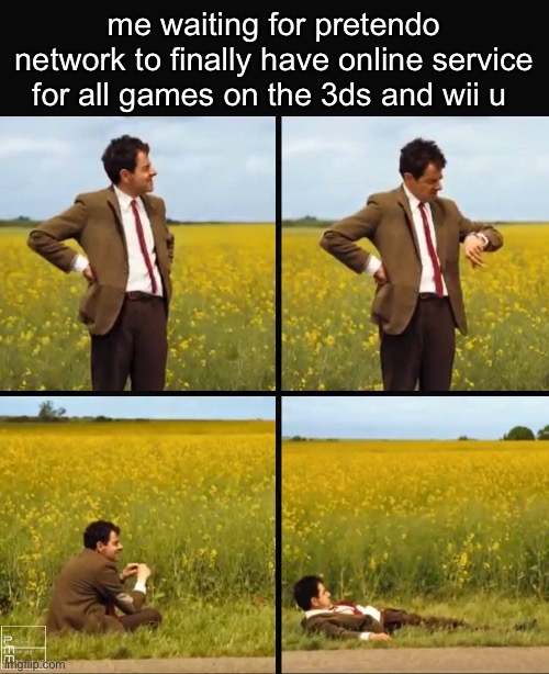 Mr bean waiting | me waiting for pretendo network to finally have online service for all games on the 3ds and wii u | image tagged in mr bean waiting | made w/ Imgflip meme maker