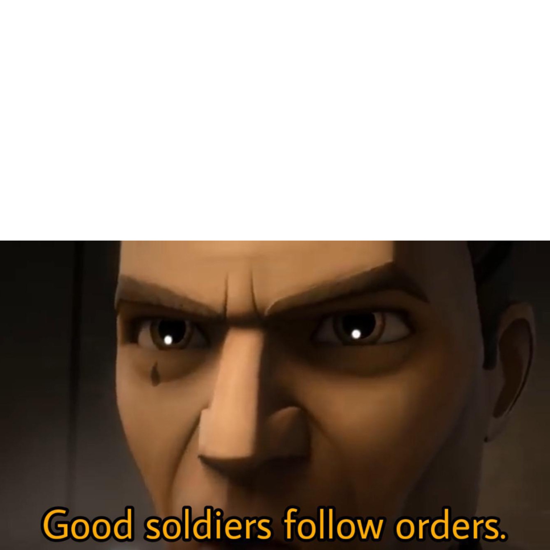 High Quality Good Soldiers follow Orders Blank Meme Template