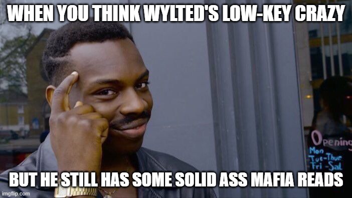 Roll Safe Think About It Meme | WHEN YOU THINK WYLTED'S LOW-KEY CRAZY; BUT HE STILL HAS SOME SOLID ASS MAFIA READS | image tagged in memes,roll safe think about it | made w/ Imgflip meme maker