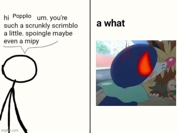 Yes | Popplio | image tagged in scrunkly scrimblo,anger popplio | made w/ Imgflip meme maker