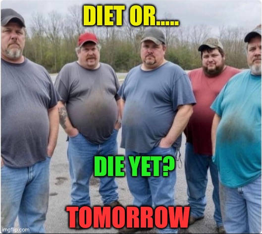 Most popular time to start a diet….tomorrow | DIET OR….. DIE YET? TOMORROW | image tagged in fun,dad joke,funny,fat man meme | made w/ Imgflip meme maker