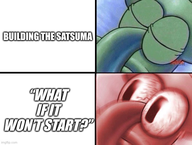 My summer car | BUILDING THE SATSUMA; “WHAT IF IT WON’T START?” | image tagged in sleeping squidward | made w/ Imgflip meme maker