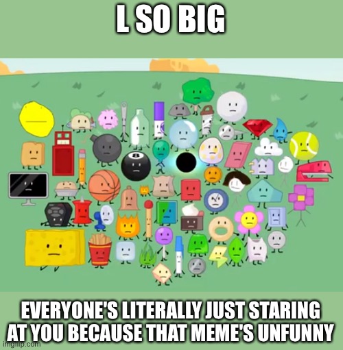 damn bro you got the whole contestants laughing | L SO BIG EVERYONE'S LITERALLY JUST STARING AT YOU BECAUSE THAT MEME'S UNFUNNY | image tagged in damn bro you got the whole contestants laughing | made w/ Imgflip meme maker