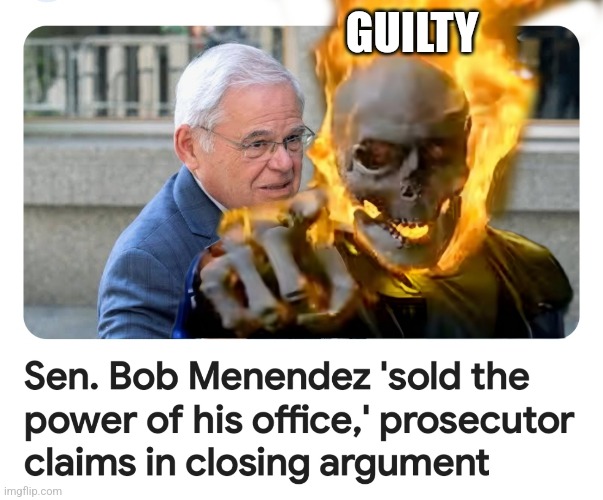 Corrupt Menendez | GUILTY | image tagged in bob menendez,corrupt,ghost rider,lock him up | made w/ Imgflip meme maker