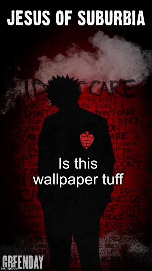 Green day | Is this wallpaper tuff | image tagged in green day | made w/ Imgflip meme maker