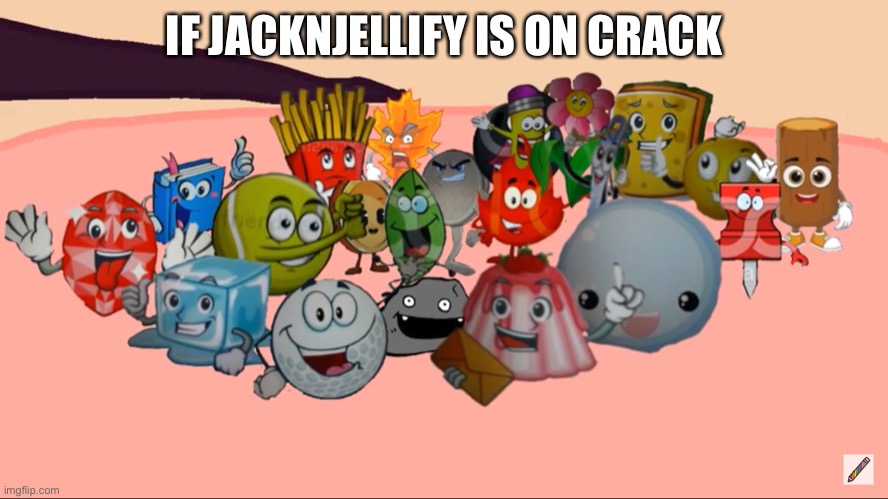IF JACKNJELLIFY IS ON CRACK | made w/ Imgflip meme maker