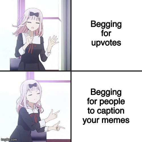 The new trend | Begging for upvotes; Begging for people to caption your memes | image tagged in chika no yes | made w/ Imgflip meme maker