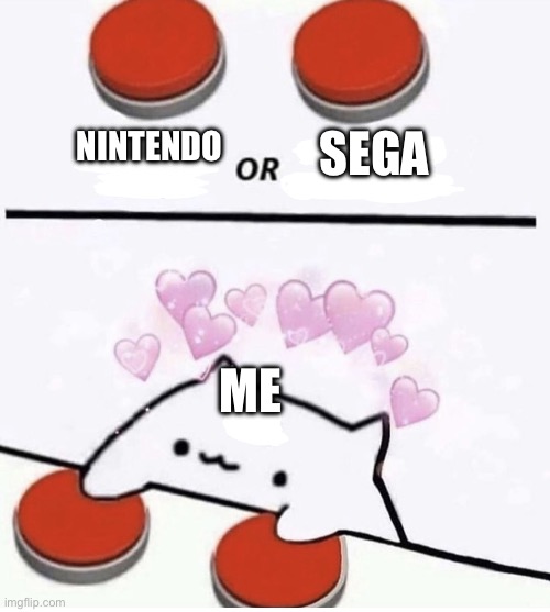 Nintendo or Sega? | NINTENDO; SEGA; ME | image tagged in cat pressing two buttons,nintendo,sega | made w/ Imgflip meme maker