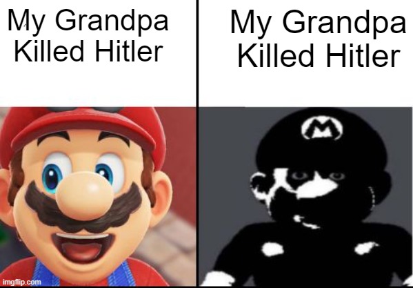 Uncanny Mario | My Grandpa Killed Hitler; My Grandpa Killed Hitler | image tagged in happy mario vs dark mario | made w/ Imgflip meme maker