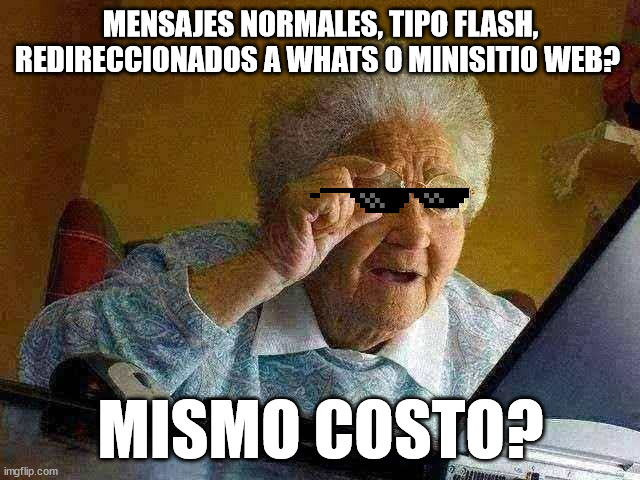 Grandma Finds The Internet Meme | MENSAJES NORMALES, TIPO FLASH, REDIRECCIONADOS A WHATS O MINISITIO WEB? MISMO COSTO? | image tagged in memes,grandma finds the internet | made w/ Imgflip meme maker