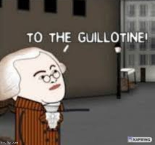To the guillotine! | image tagged in to the guillotine | made w/ Imgflip meme maker
