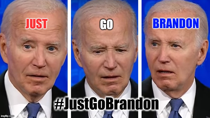 Just Go Brandon | GO; BRANDON; JUST; #JustGoBrandon | image tagged in funny memes | made w/ Imgflip meme maker