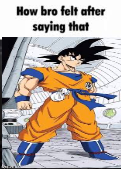 Credit to songoku for the temp | image tagged in how bro felt after saying that | made w/ Imgflip meme maker