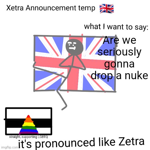 Xetra announcement temp | Are we seriously gonna drop a nuke | image tagged in xetra announcement temp | made w/ Imgflip meme maker