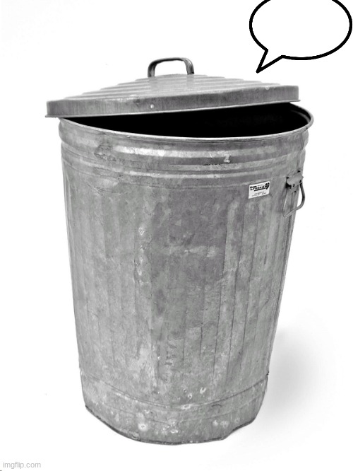 Trash Can | image tagged in trash can | made w/ Imgflip meme maker