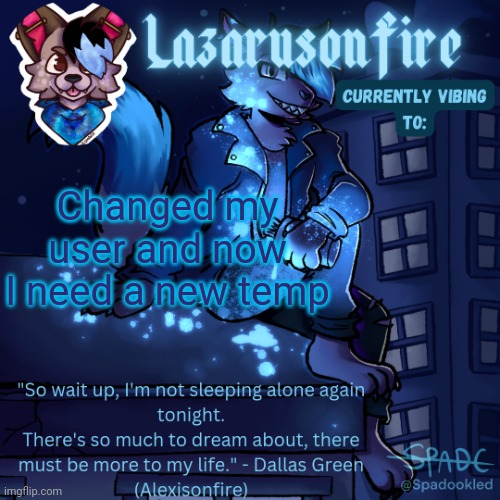 Lazarus temp | Changed my user and now I need a new temp | image tagged in lazarus temp | made w/ Imgflip meme maker
