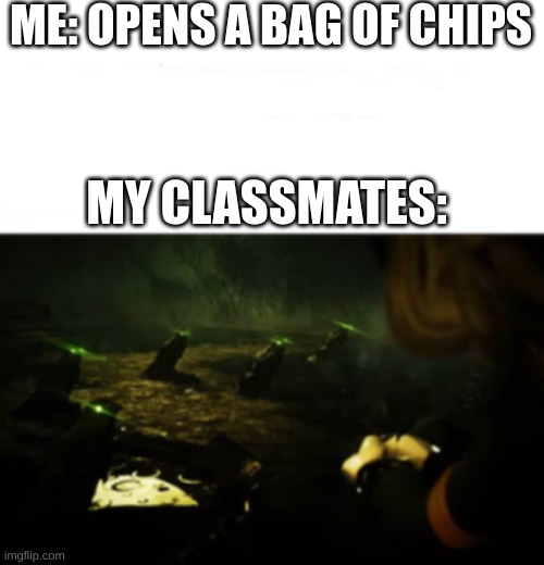 N VS. Birb | ME: OPENS A BAG OF CHIPS; MY CLASSMATES: | image tagged in n nearly dies | made w/ Imgflip meme maker