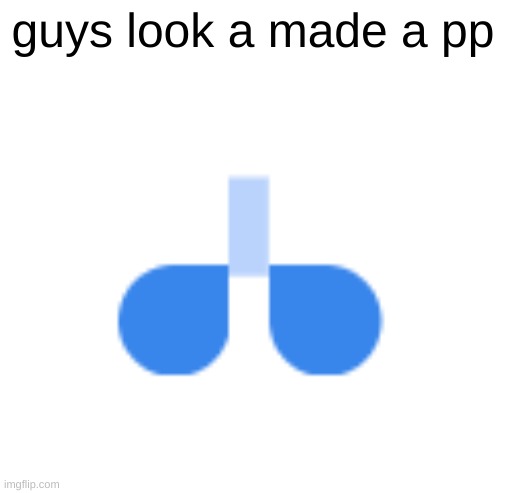 pp | guys look a made a pp | image tagged in pp | made w/ Imgflip meme maker