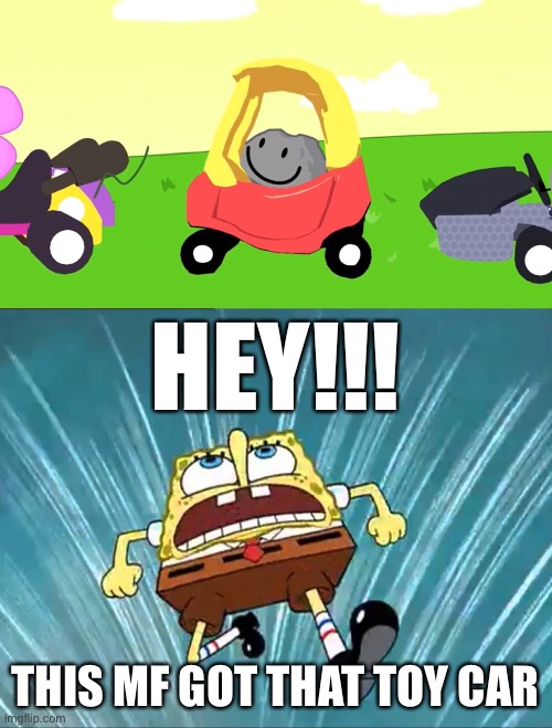 HEY!!! THIS MF GOT THAT TOY CAR | image tagged in this mf got _______ | made w/ Imgflip meme maker