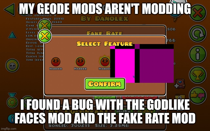 MY GEODE MODS AREN'T MODDING; I FOUND A BUG WITH THE GODLIKE FACES MOD AND THE FAKE RATE MOD | made w/ Imgflip meme maker