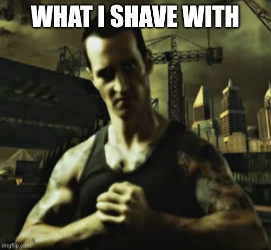 What this guys name | WHAT I SHAVE WITH | image tagged in razor | made w/ Imgflip meme maker