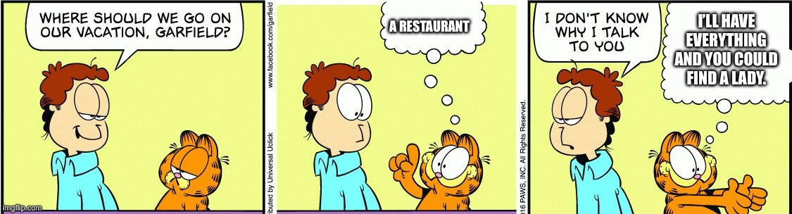 Press F, Jon! | A RESTAURANT; I’LL HAVE EVERYTHING AND YOU COULD FIND A LADY. | image tagged in garfield comic vacation | made w/ Imgflip meme maker