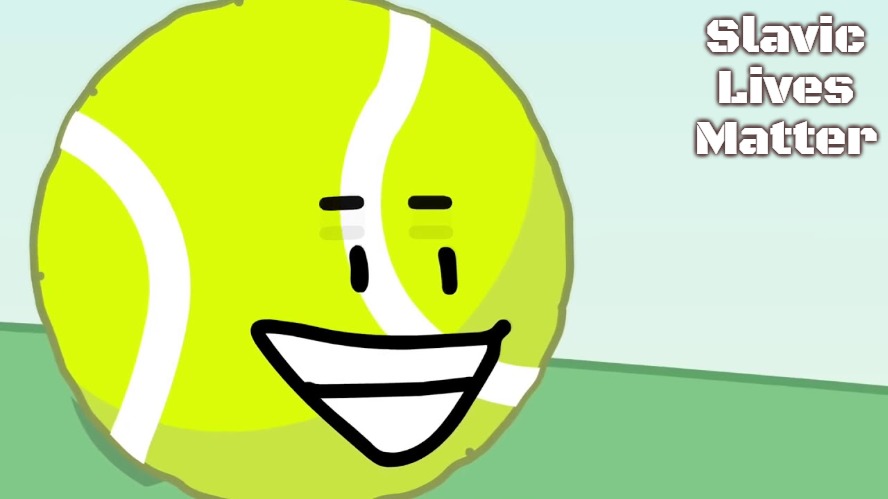 Tennis Ball's Trigger | Slavic Lives Matter | image tagged in tennis ball's trigger,slavic | made w/ Imgflip meme maker