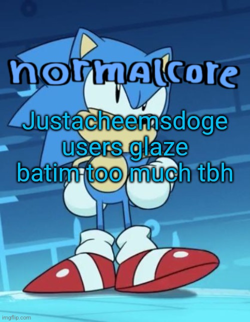 He's a literal zoophile.. | Justacheemsdoge users glaze batim too much tbh | image tagged in random sonic template | made w/ Imgflip meme maker