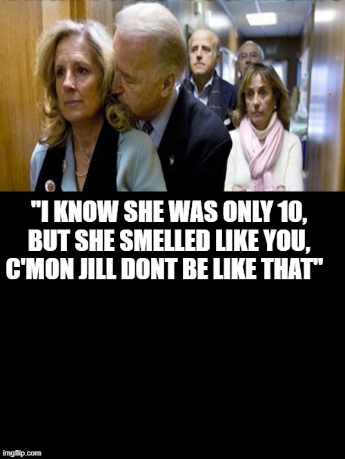 Pedo Joe | image tagged in jill biden what the hell did i do | made w/ Imgflip meme maker