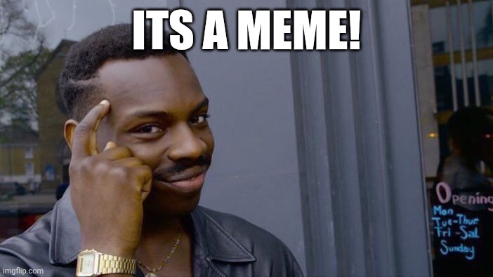 Roll Safe Think About It Meme | ITS A MEME! | image tagged in memes,roll safe think about it | made w/ Imgflip meme maker