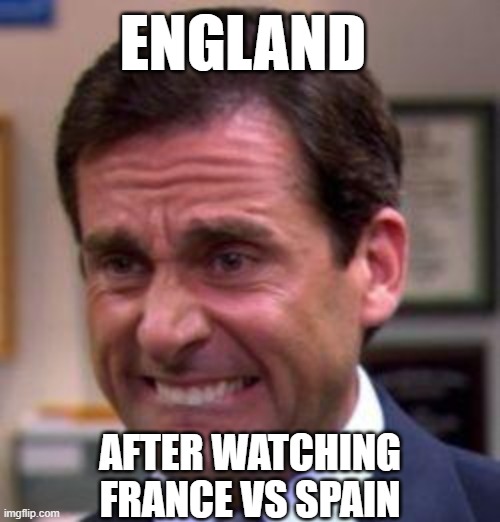 big huge worried | ENGLAND; AFTER WATCHING FRANCE VS SPAIN | image tagged in michael scott,oh god | made w/ Imgflip meme maker