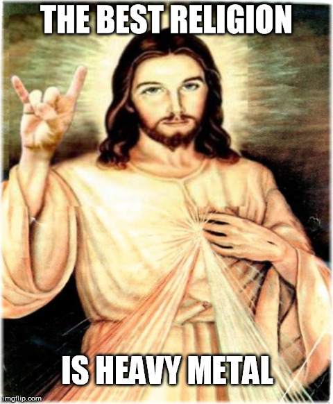 Metal Jesus Meme | THE BEST RELIGION IS HEAVY METAL | image tagged in memes,metal jesus | made w/ Imgflip meme maker