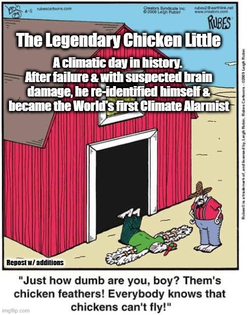 The Legendary Chicken Little; A climatic day in history.  After failure & with suspected brain damage, he re-identified himself & became the World's first Climate Alarmist; Repost w/ additions | made w/ Imgflip meme maker