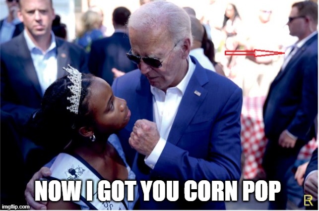 NOW I GOT YOU CORN POP | made w/ Imgflip meme maker