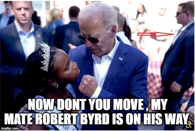 NOW DONT YOU MOVE , MY MATE ROBERT BYRD IS ON HIS WAY | made w/ Imgflip meme maker