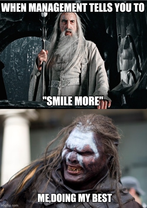 Smile more | image tagged in sagan om ringen | made w/ Imgflip meme maker