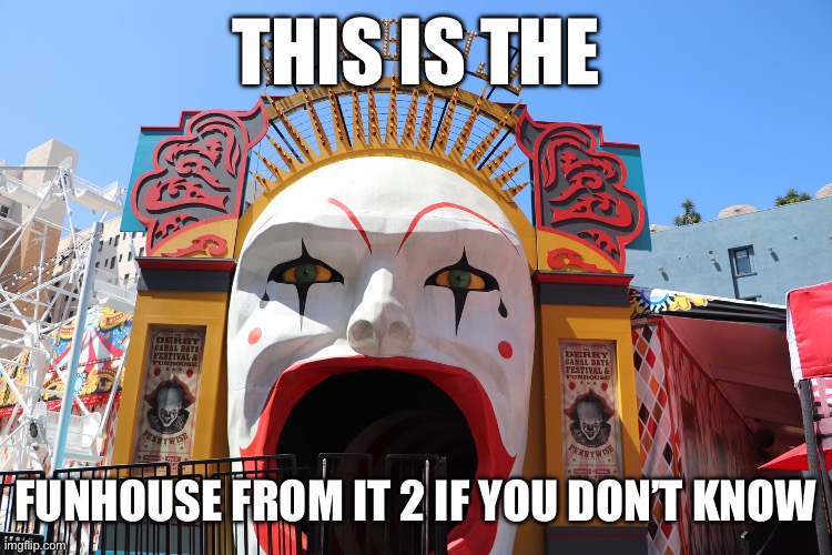 funhouse | THIS IS THE; FUNHOUSE FROM IT 2 IF YOU DON’T KNOW | image tagged in funhouse | made w/ Imgflip meme maker