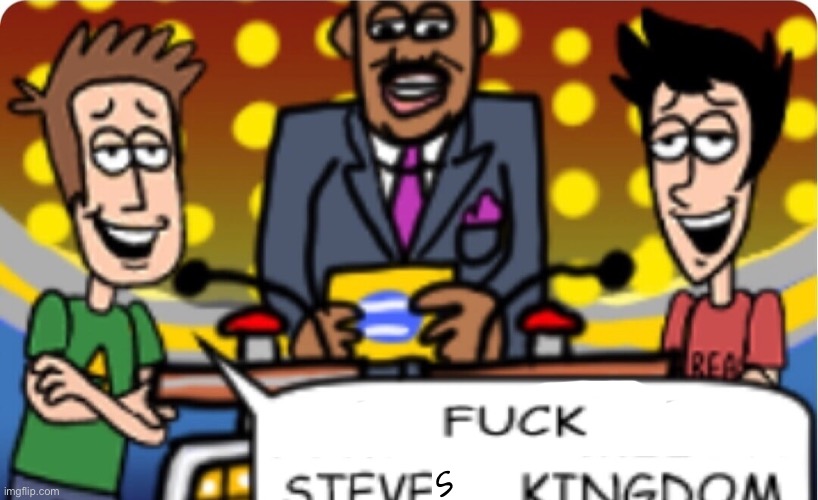 Steve’s kingdom sucks ass | s | image tagged in meet n fuck kingdom steve | made w/ Imgflip meme maker