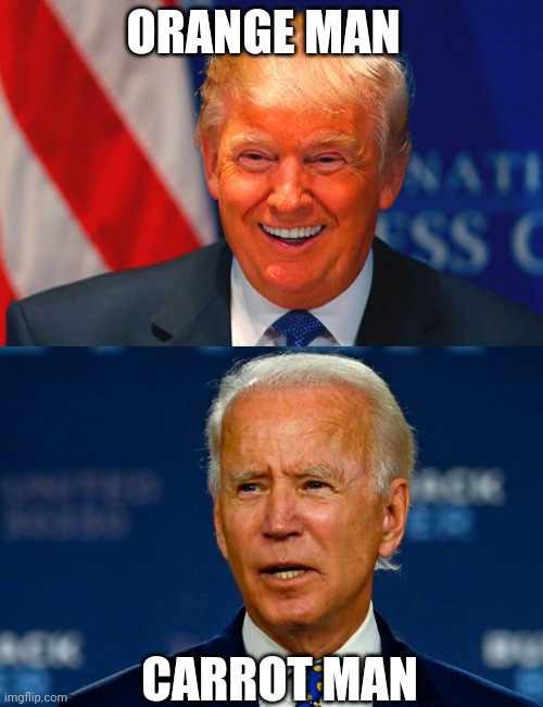 Why are leftists always comparing vegetables to oranges? | ORANGE MAN; CARROT MAN | image tagged in orange trump,orange man bad,joe biden,orange,carrot,vegetable | made w/ Imgflip meme maker