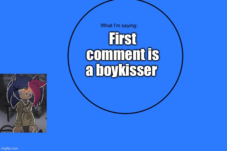 AniThehedgehog’s announcement temp | First comment is a boykisser | image tagged in anithehedgehog s announcement temp | made w/ Imgflip meme maker