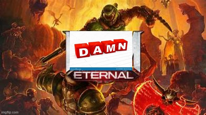 DAMN ETERNAL the videogame | image tagged in doom eternal | made w/ Imgflip meme maker