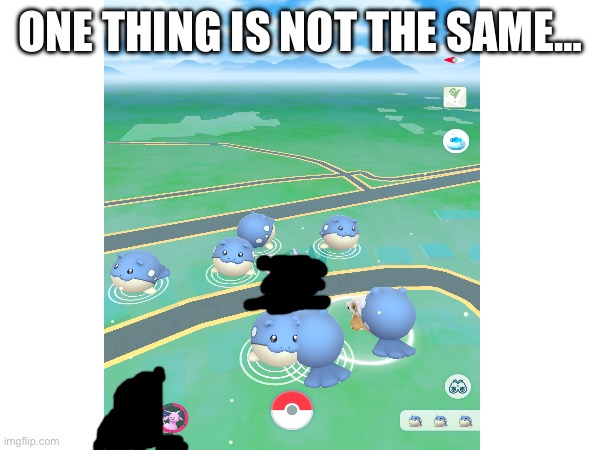 Do you see it? | ONE THING IS NOT THE SAME… | image tagged in pokemon go,one thing | made w/ Imgflip meme maker