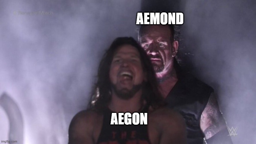 House of the Dragon Be Like... | AEMOND; AEGON | image tagged in aj styles undertaker,aegon and aemond,house of the dragon | made w/ Imgflip meme maker