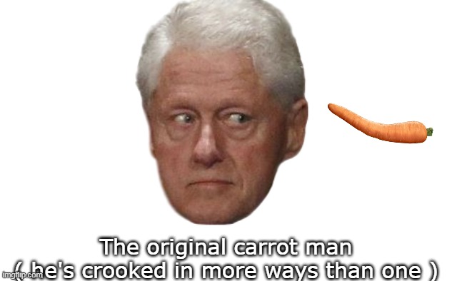 The original carrot man
( he's crooked in more ways than one ) | made w/ Imgflip meme maker