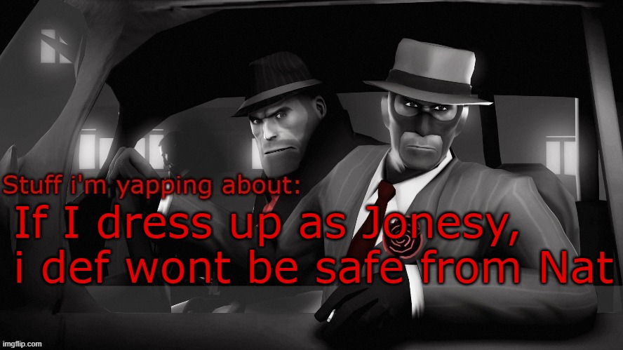 Neko spy temp | If I dress up as Jonesy, i def wont be safe from Nat | image tagged in neko spy temp | made w/ Imgflip meme maker